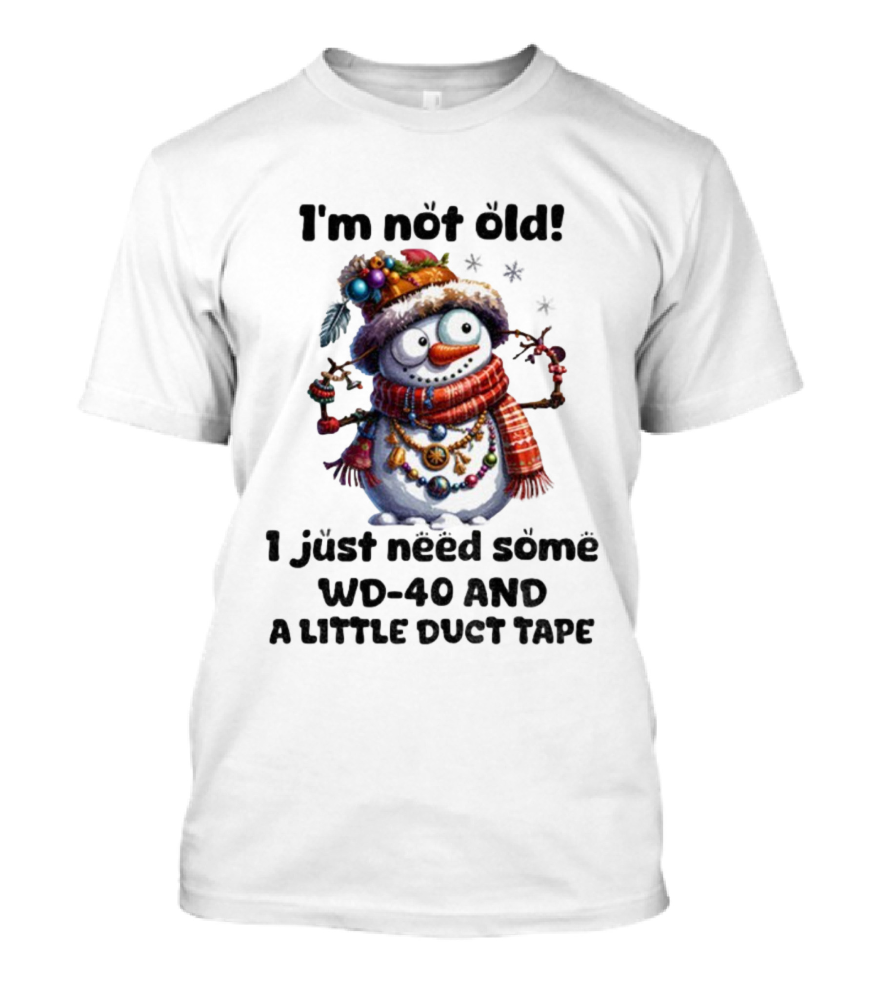 I'm Not Old Snowman I Just Need Some WD-40 And A Little Duct Tape Christmas T-Shirt