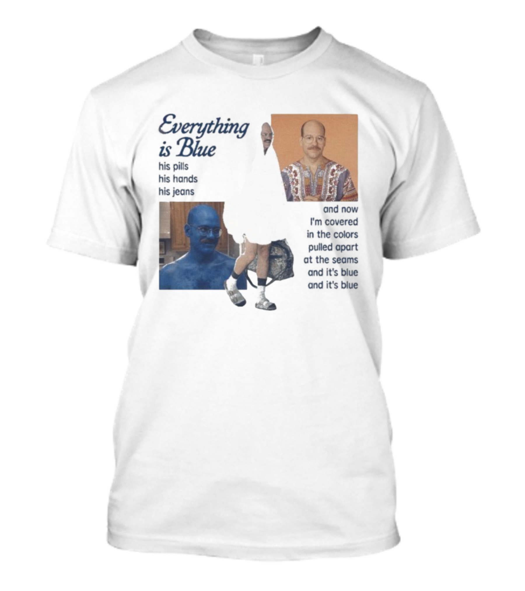 Tobias Funke David Cross Everything Is Blue Covered In The Colors Pulled Apart At The Seams T-Shirt