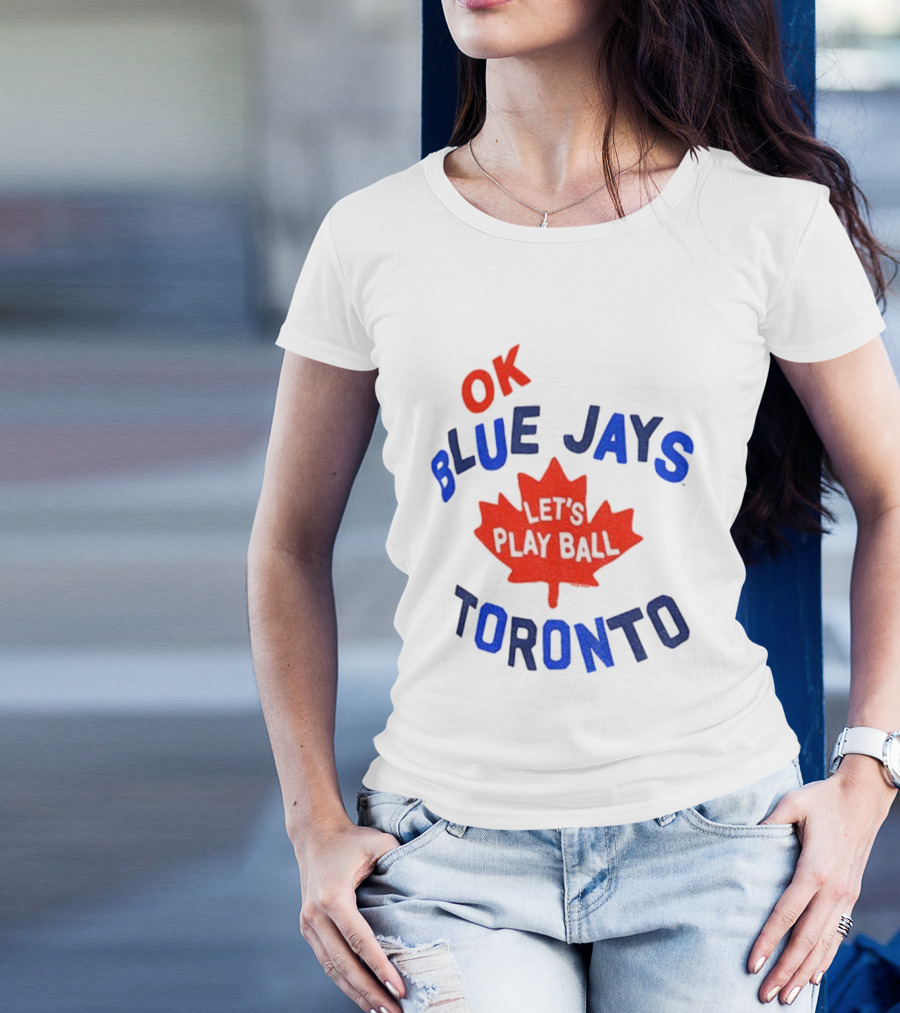 Toronto Blue Jays OK Let's Play Ball Maple Leaf Canada T-Shirt