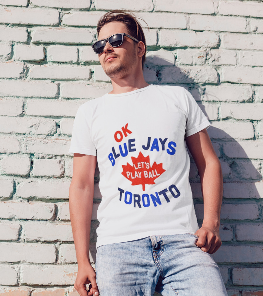 Toronto Blue Jays OK Let's Play Ball Maple Leaf Canada T-Shirt