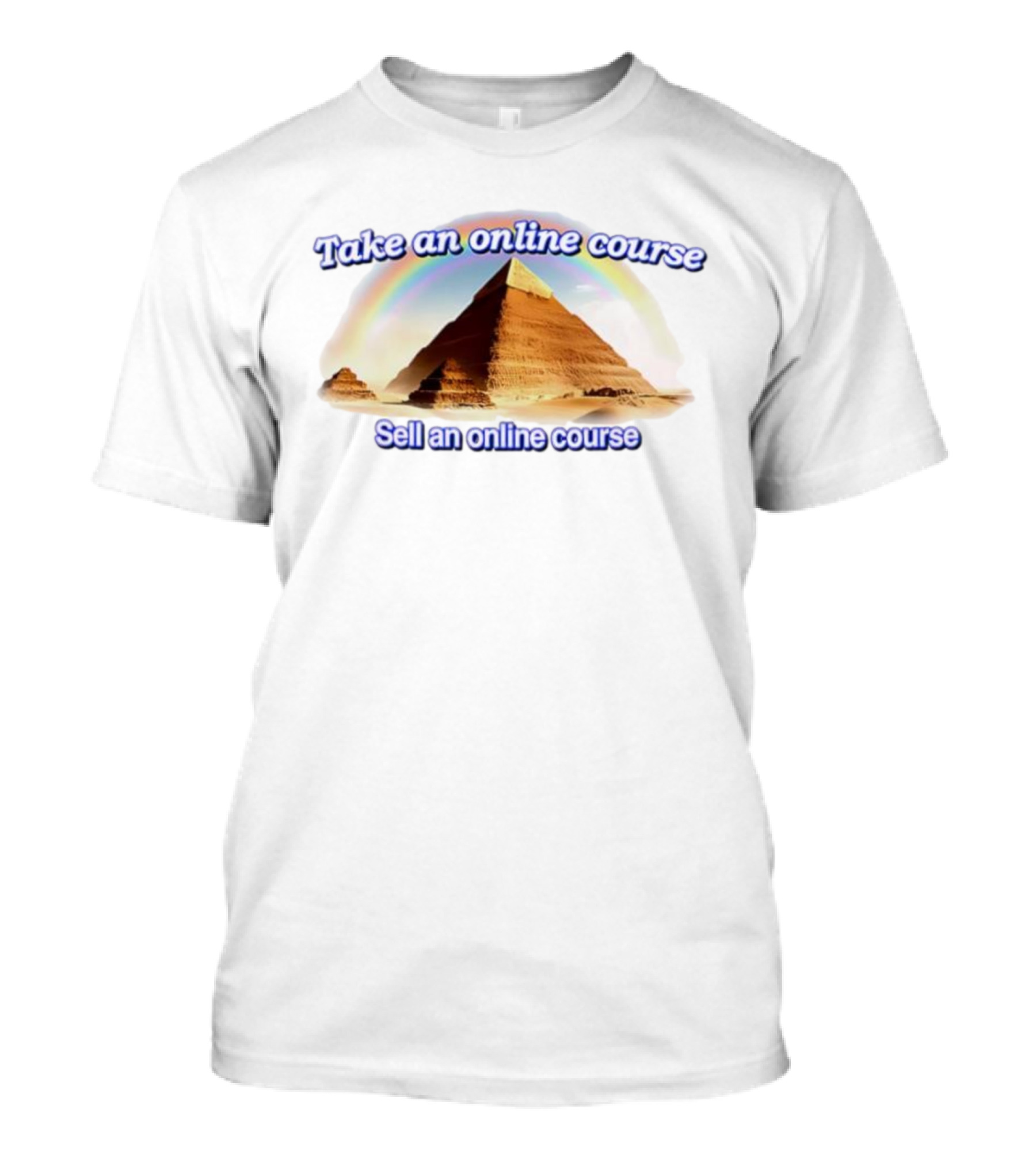 Great Pyramid Of Giza Rainbow Take An Online Course Sell An Online Course T-Shirt