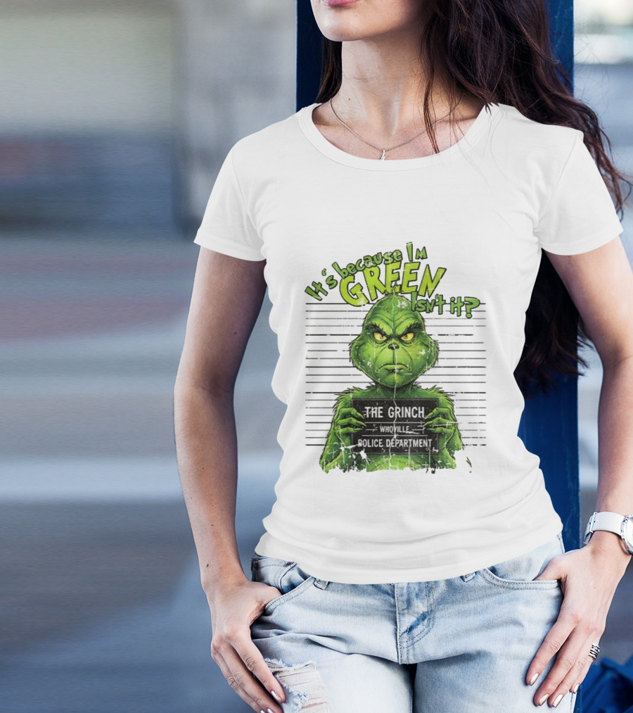 It’s Because I’m Green Isn’t It The Grinch Whoville Police Department Merry Christmas 2025 T-Shirt
