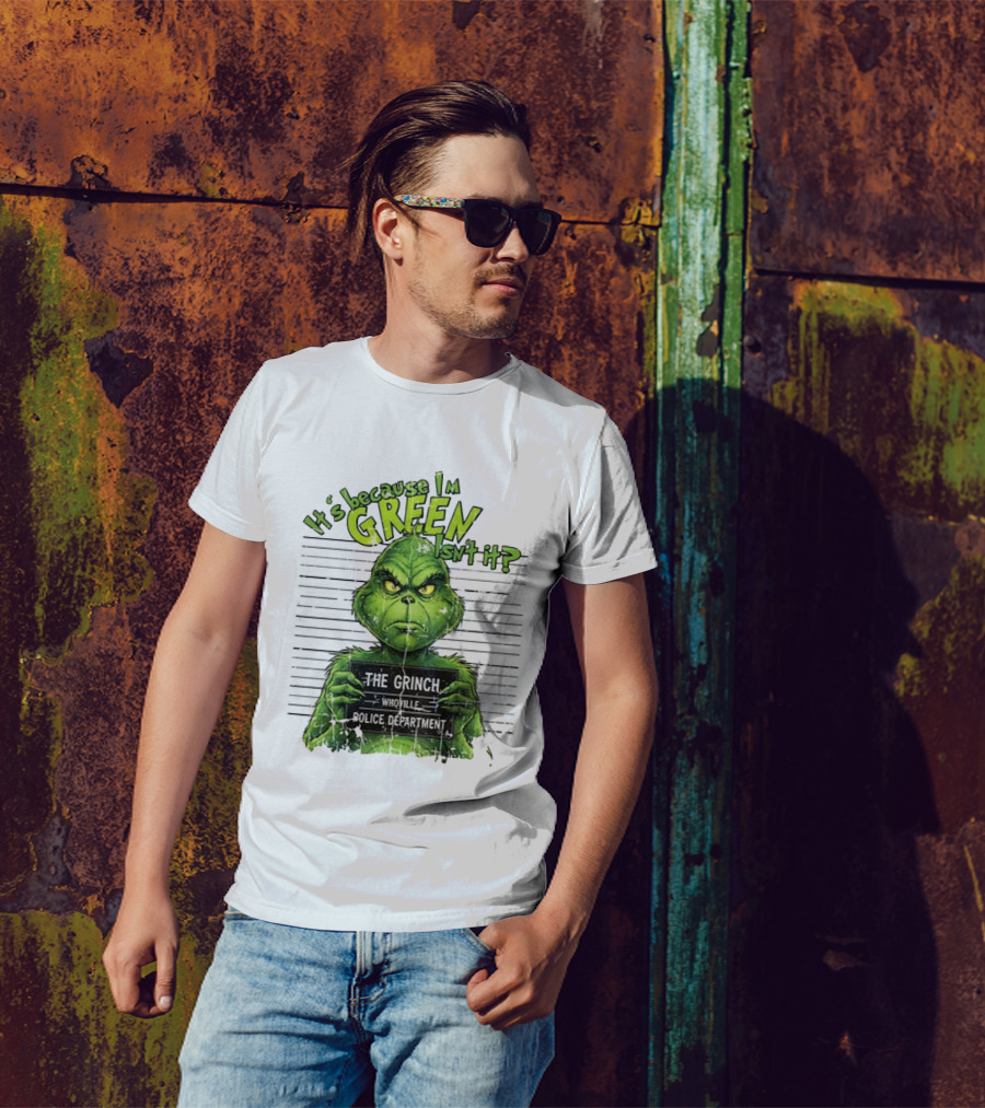 It’s Because I’m Green Isn’t It The Grinch Whoville Police Department Merry Christmas 2025 T-Shirt