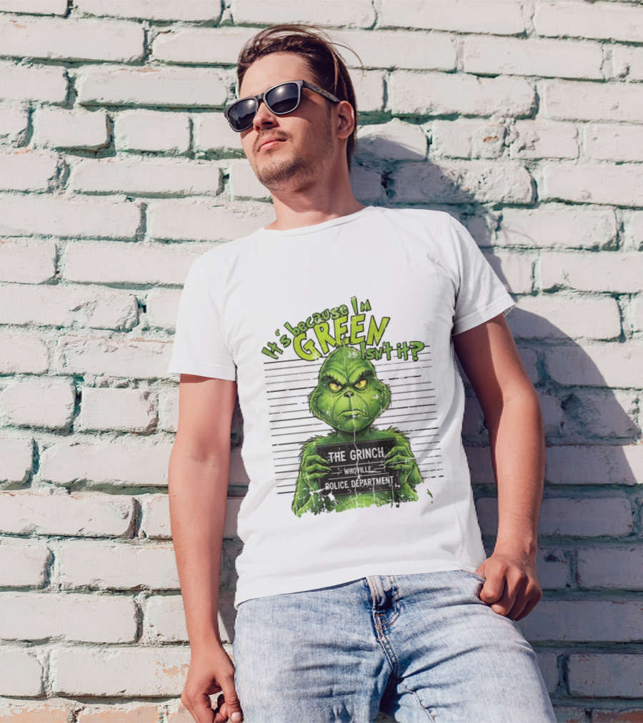 It’s Because I’m Green Isn’t It The Grinch Whoville Police Department Merry Christmas 2025 T-Shirt