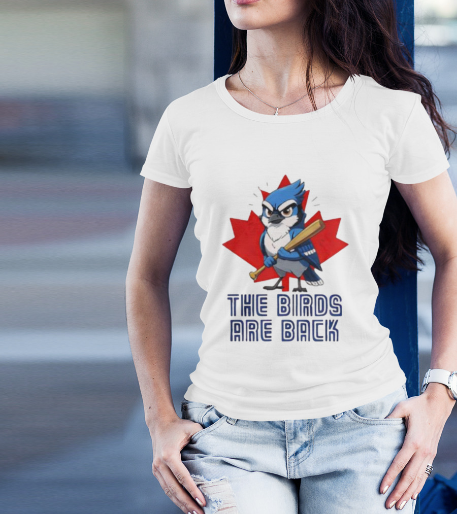 Blue Jays The Birds Are Back Baseball Humor Canada Maple Leaf T-Shirt