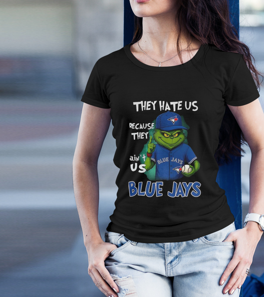 They Hate Us Because They Ain't Us Blue Jays Grinch Christmas T-Shirt
