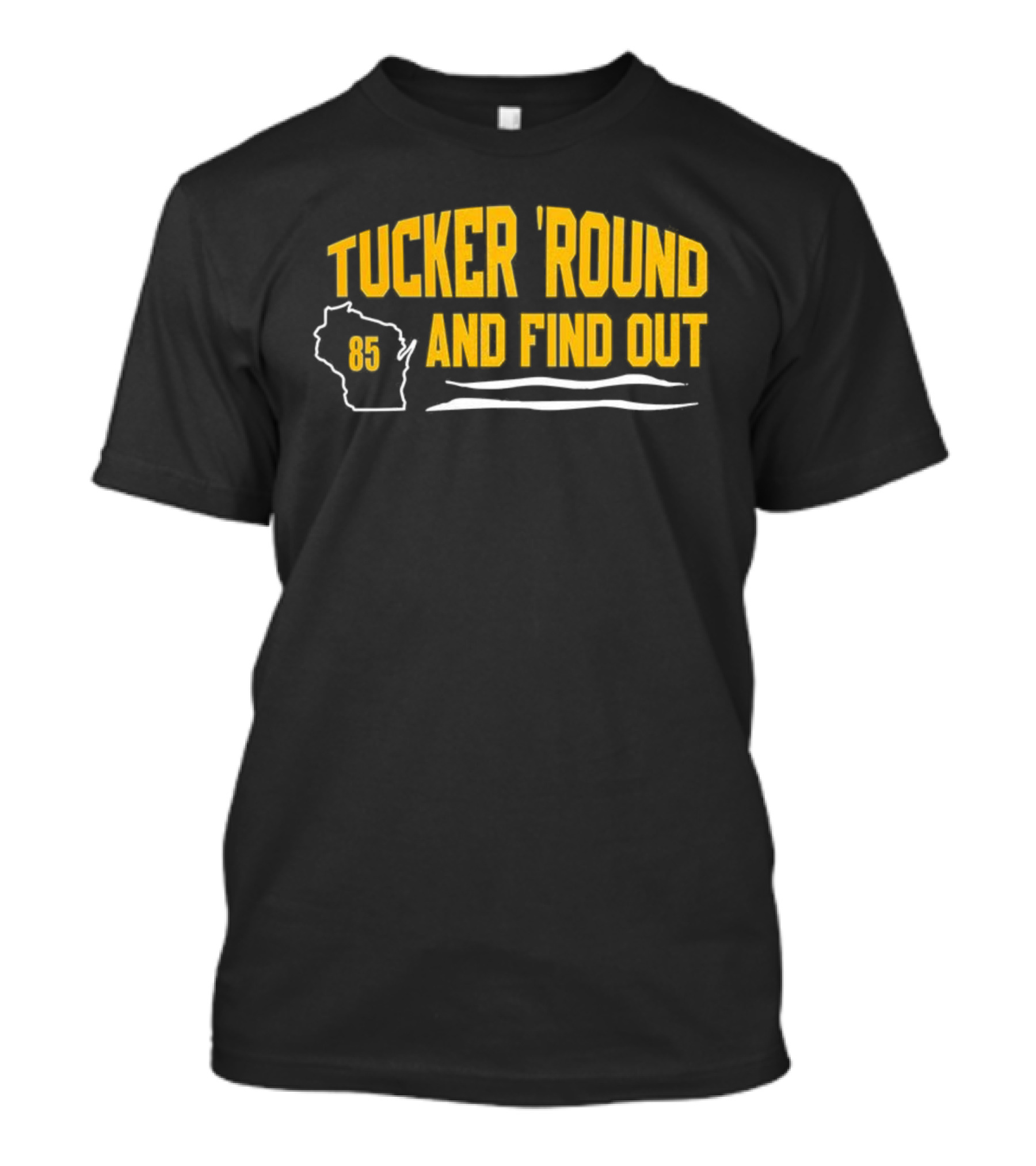 Tucker 'Round And Find Out 85 T-Shirt
