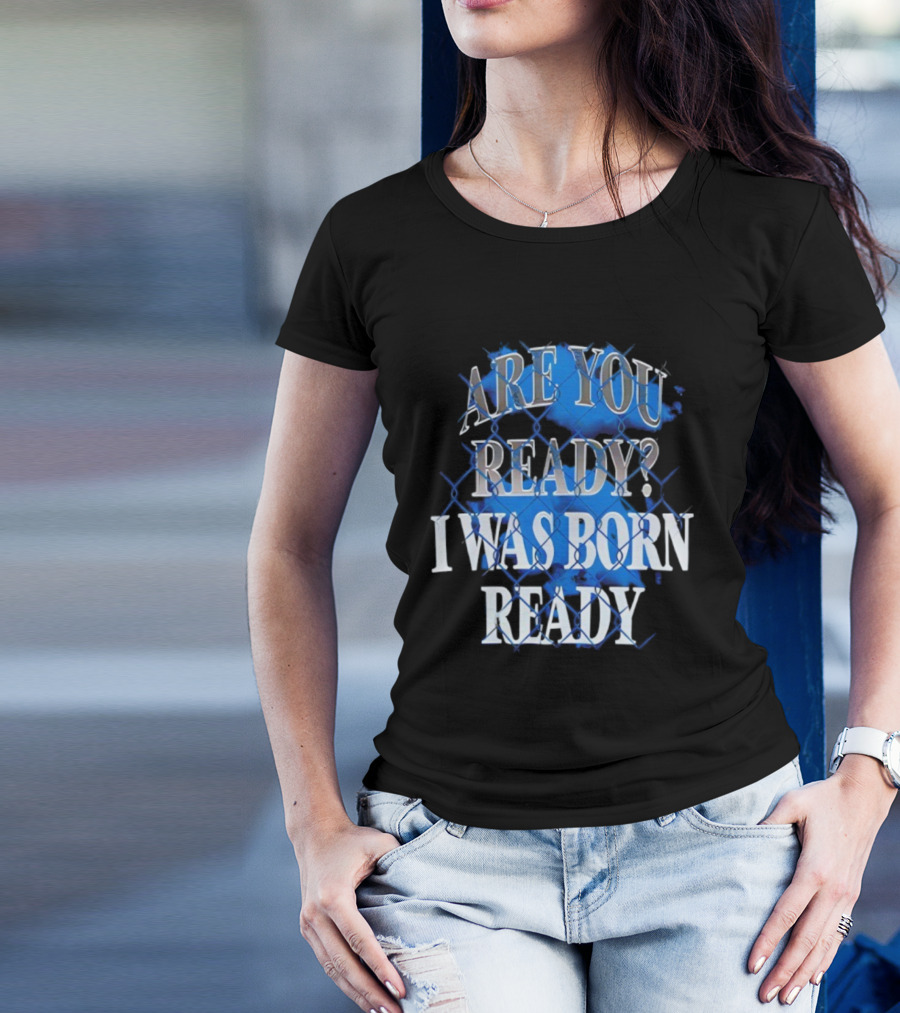 Toronto Blue Jays Are You Ready I Was Born Ready MLB Baseball T-Shirt