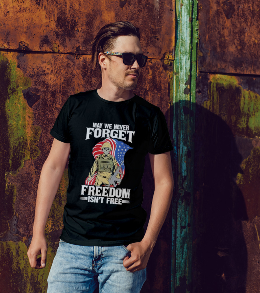 May We Never Forget Freedom Isn’t Free Skeleton Soldier American Flag T-Shirt