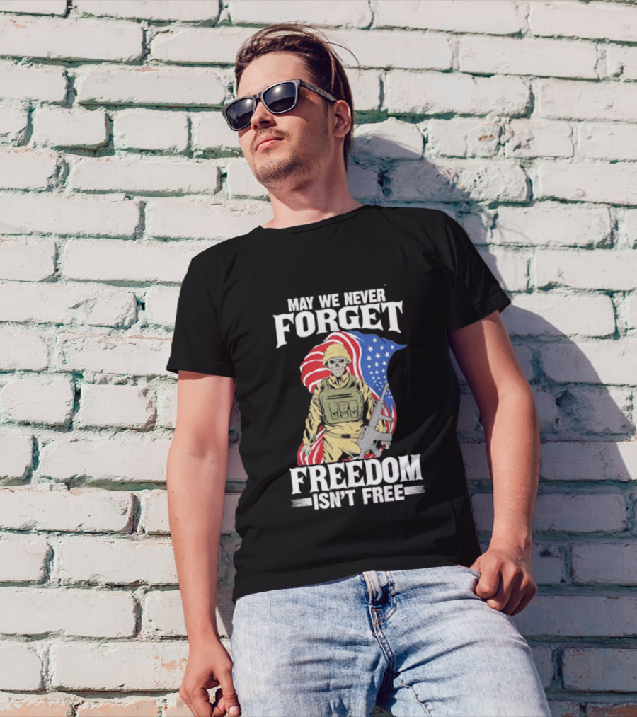 May We Never Forget Freedom Isn’t Free Skeleton Soldier American Flag T-Shirt