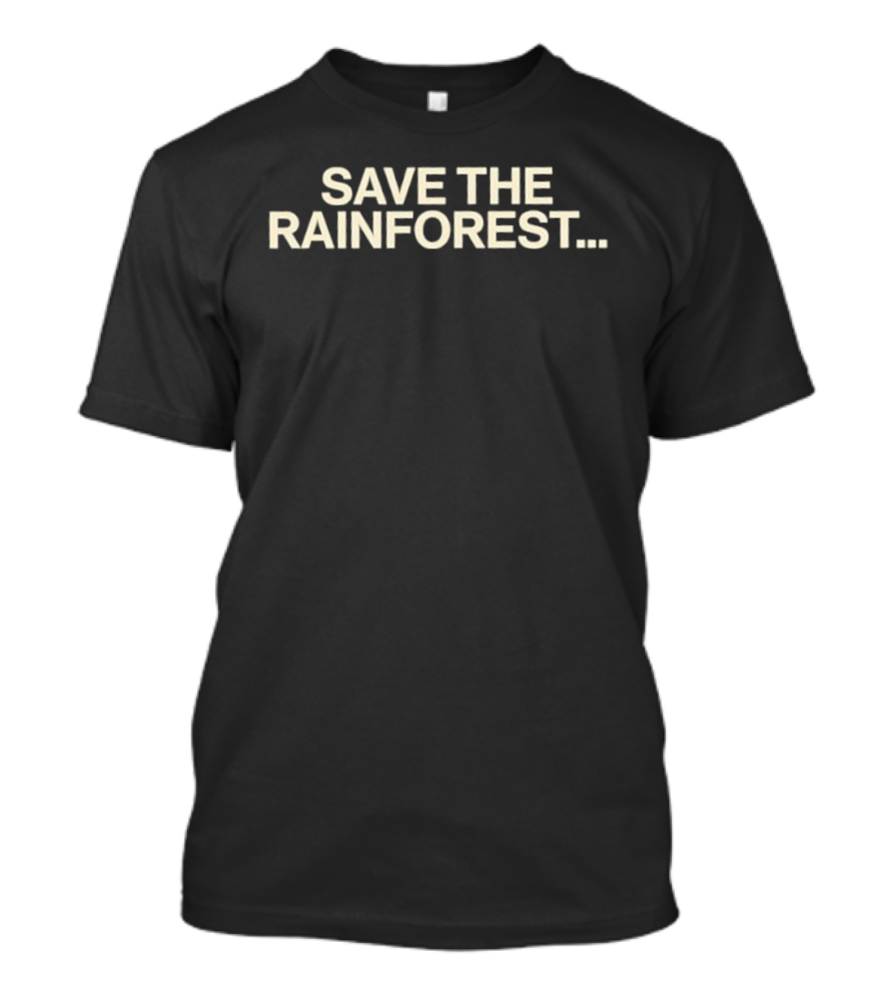 SAVE THE RAINFOREST Text For Environmental Awareness T-Shirt