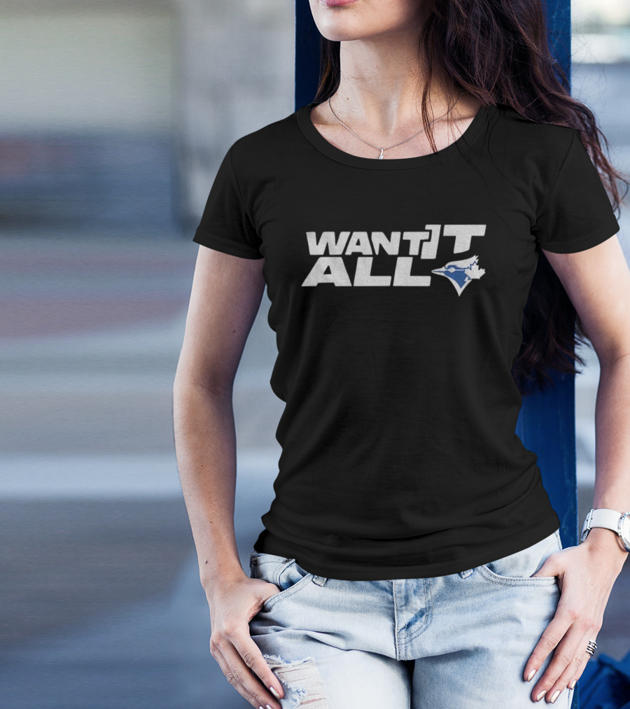 Toronto Blue Jays Want It All 2025 World Series Championship T-Shirt