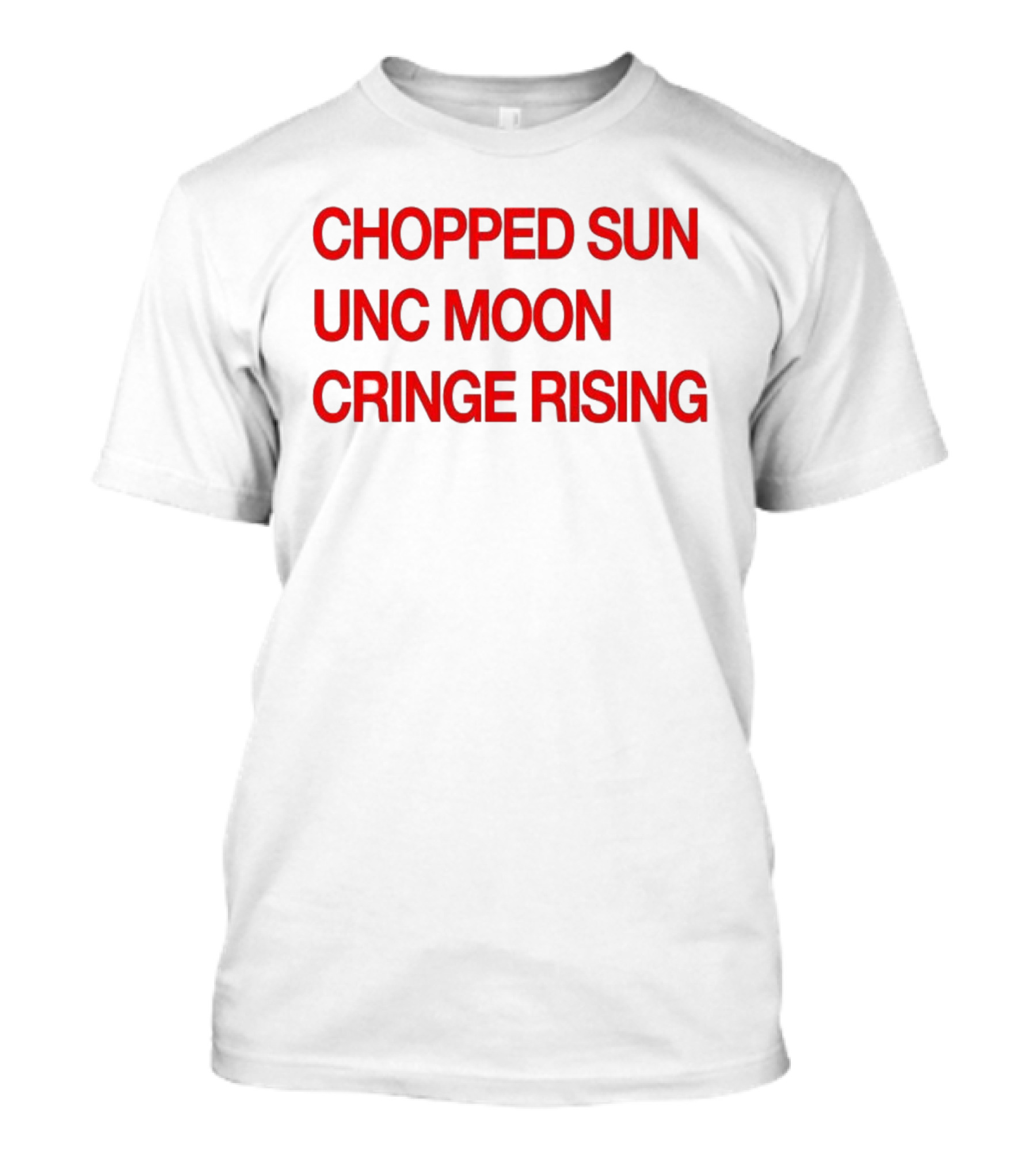 CHOPPED SUN UNC MOON CRINGE RISING T-Shirt