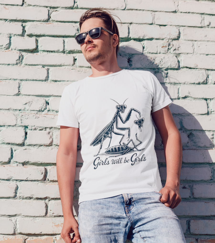 Girls Will Be Girls Praying Mantis Humor T-Shirt