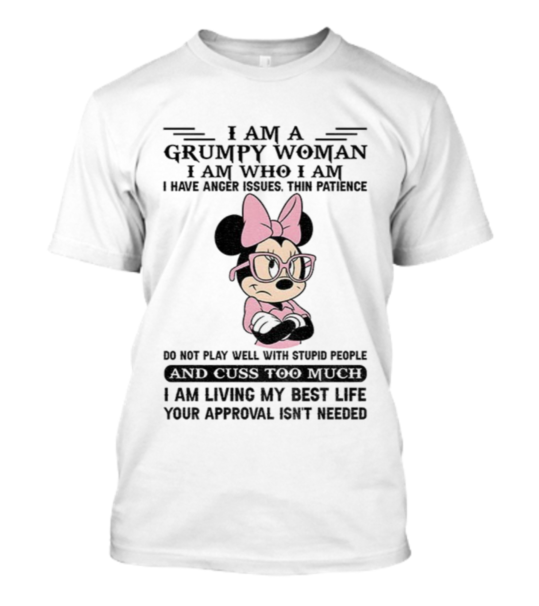 I Am A Grumpy Woman Do Not Play Well With Stupid People Anger Issues Thin Patience Minnie Living My Best Life T-Shirt