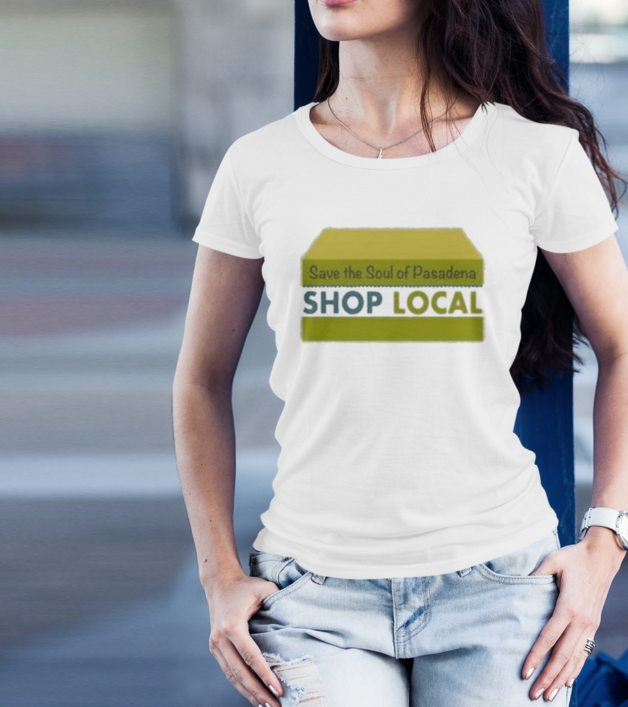 Save The Soul Of Pasadena Shop Local T-Shirt