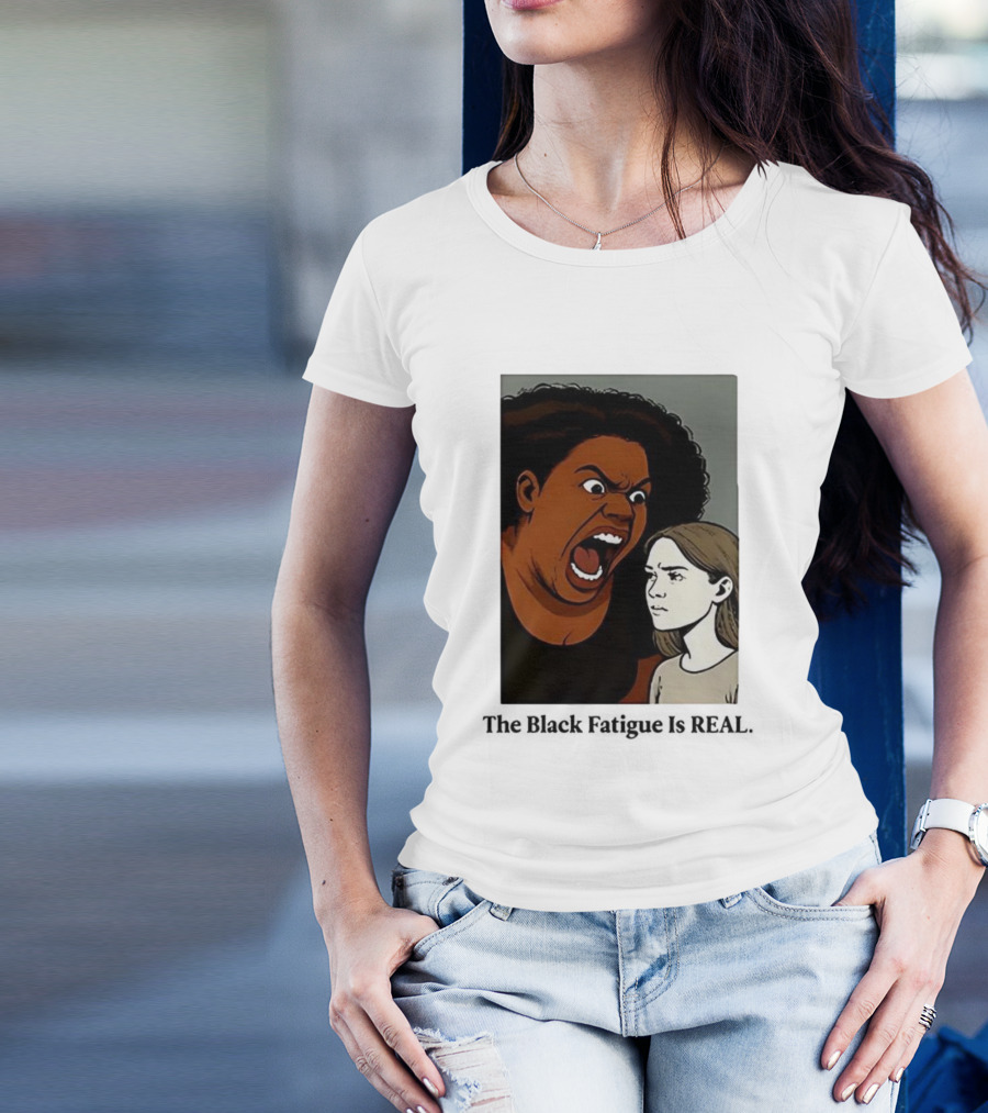 The Black Fatigue Is Real Comic Style Confrontation Insightful Commentary T-Shirt