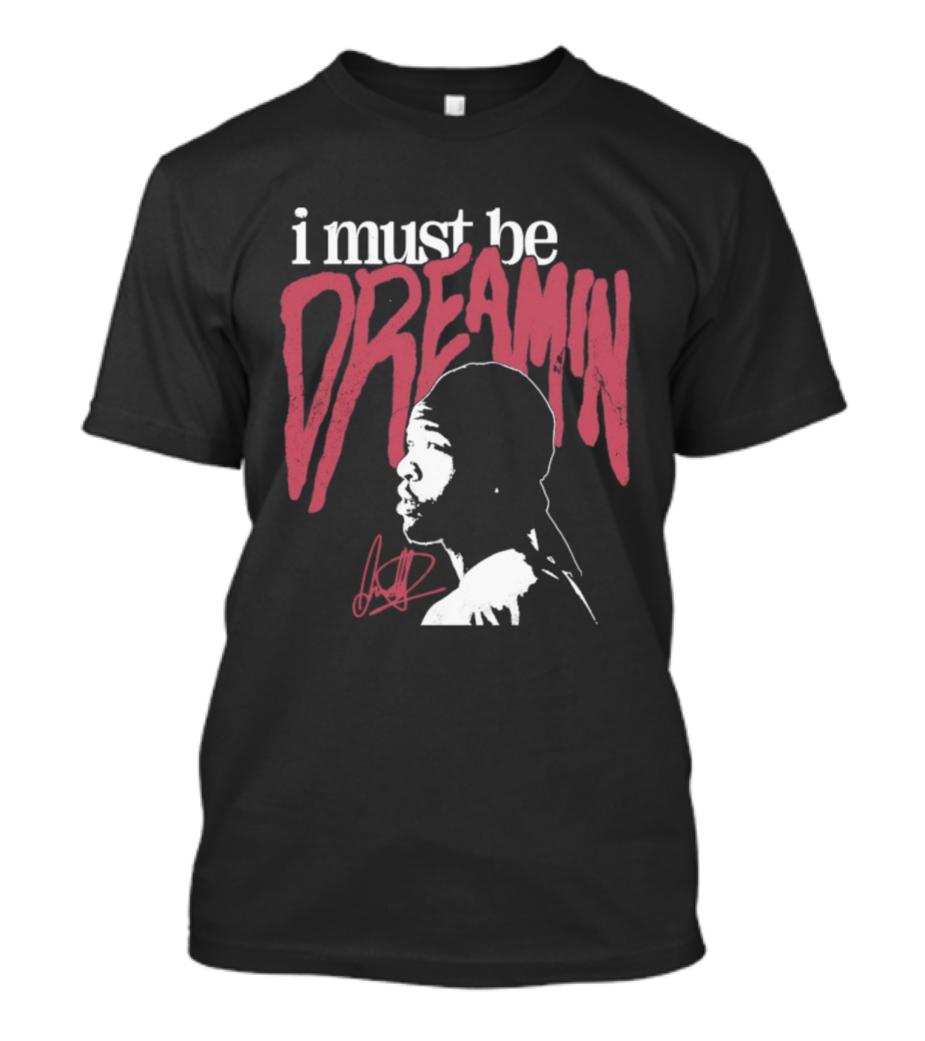 I Must Be Dreamin Silhouette Iconic Phrasing T-Shirt