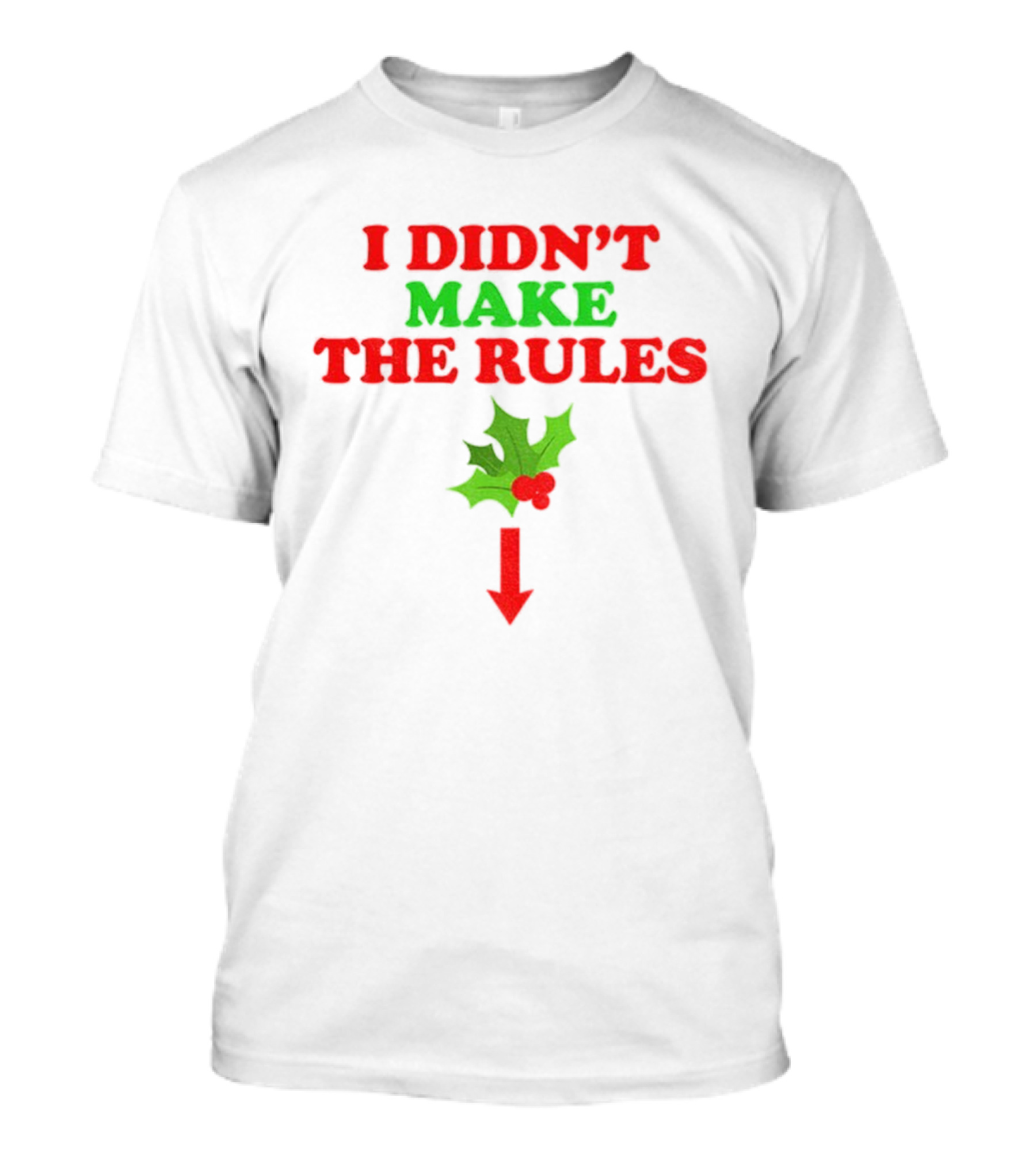 I Didn’t Make The Rules Christmas 2025 Holly Berry Arrow T-Shirt