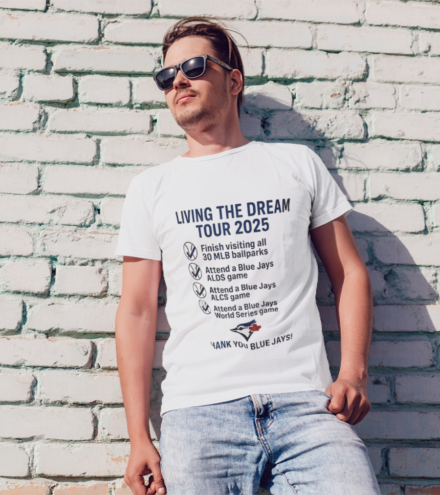 Livin The Dream Tour 2025 Toronto Blue Jays Thank You Blue Jays MLB Ballparks ALDS ALCS World Series T-Shirt