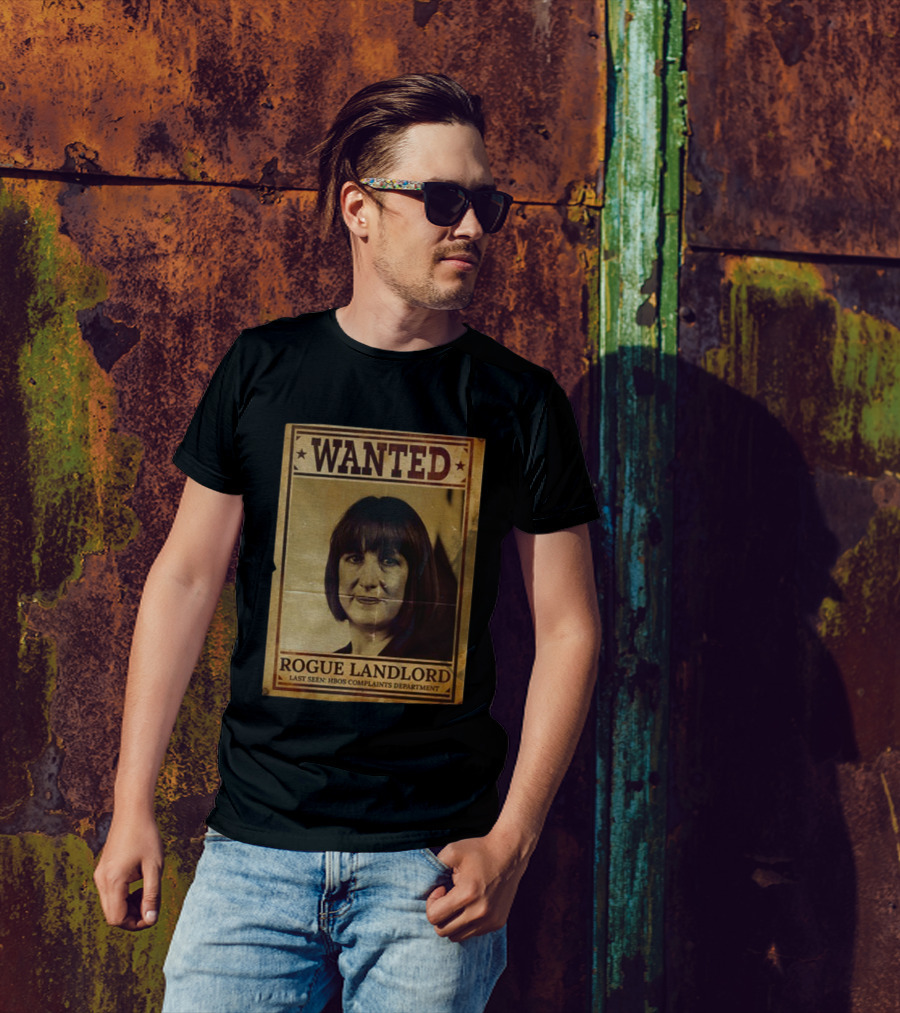 Wanted Rachel Reeves Rogue Landlord Last Seen HBOS Complaints Department T-Shirt