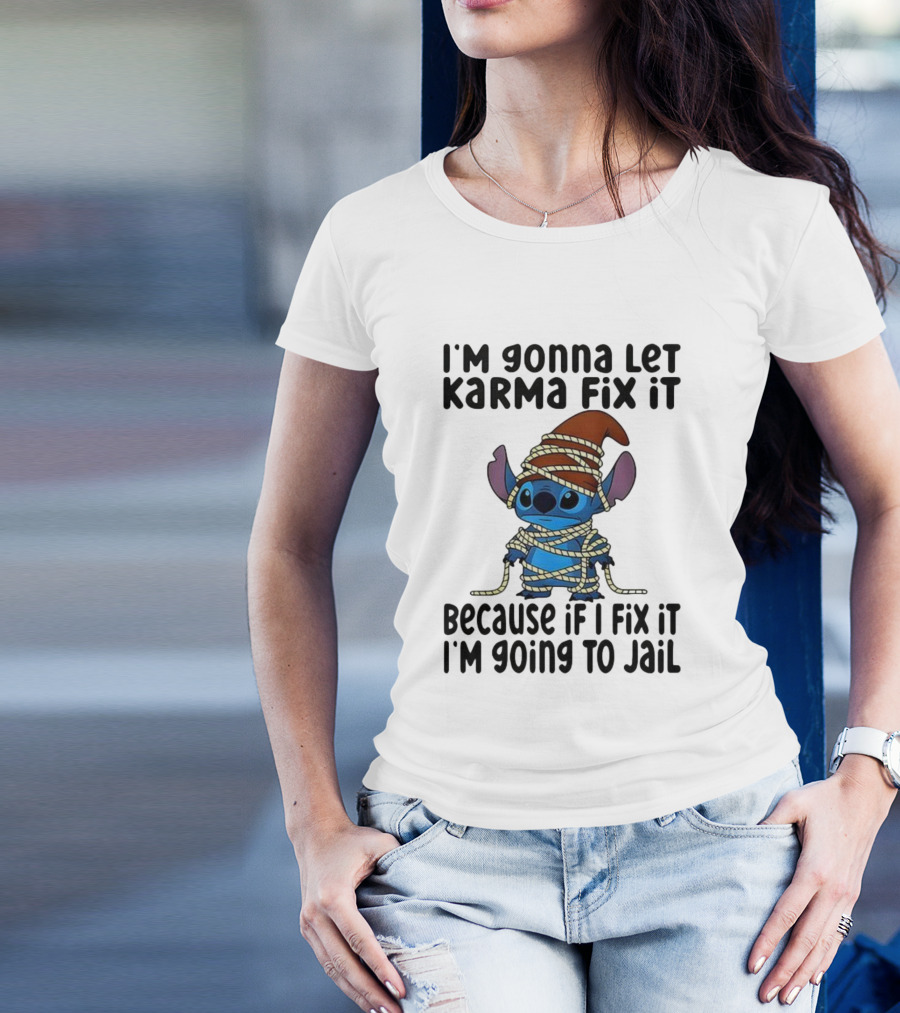 I'm Gonna Let Karma Fix It Because If I Fix It I'm Going To Jail Stitch T-Shirt