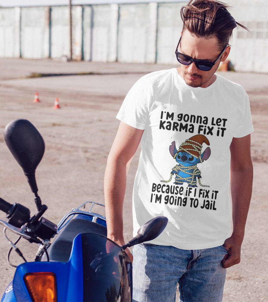 I'm Gonna Let Karma Fix It Because If I Fix It I'm Going To Jail Stitch T-Shirt