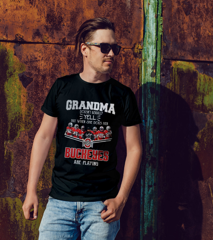 Grandma Doesn't Usually Yell But When She Does Ohio State Buckeyes Football Team Playing T-Shirt