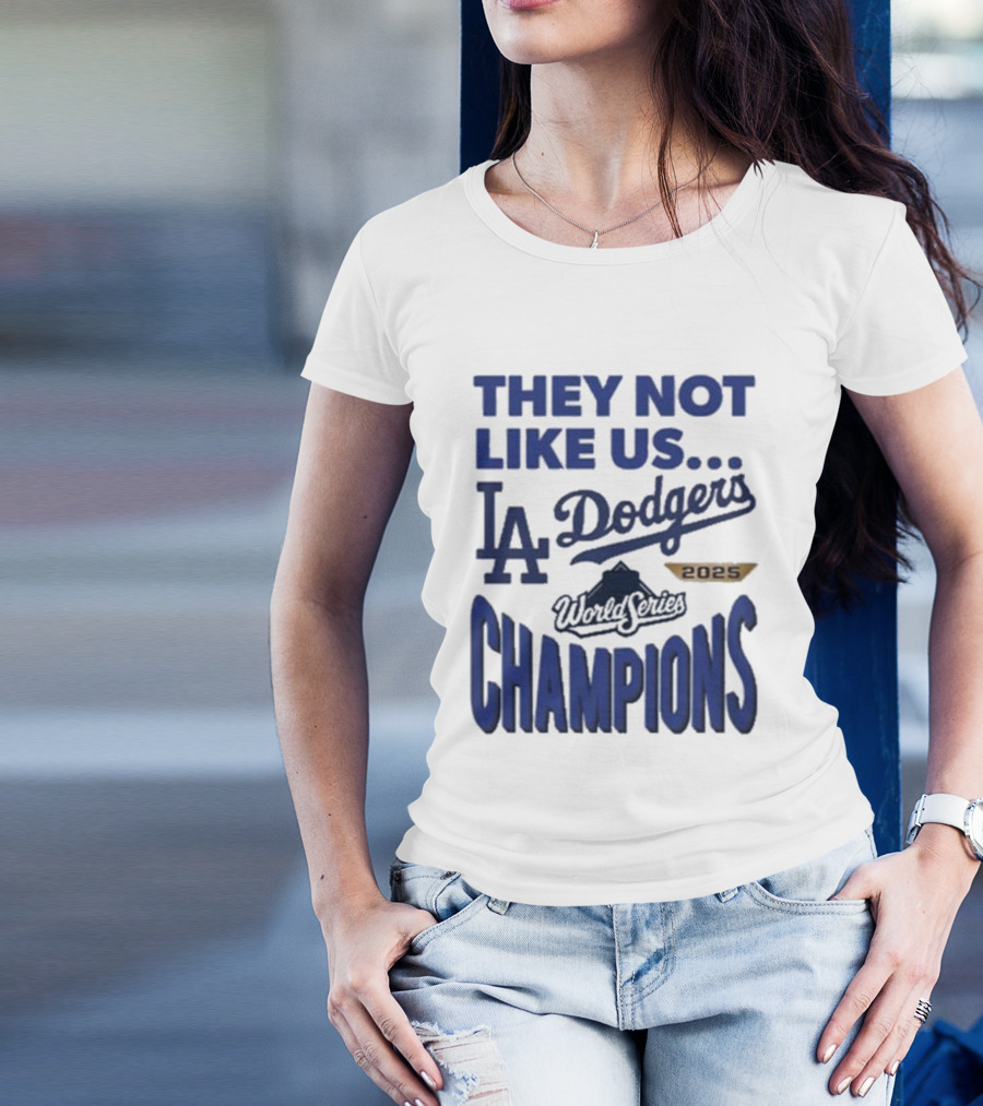 They Not Like Us Los Angeles Dodgers 2025 World Series Champions T-Shirt