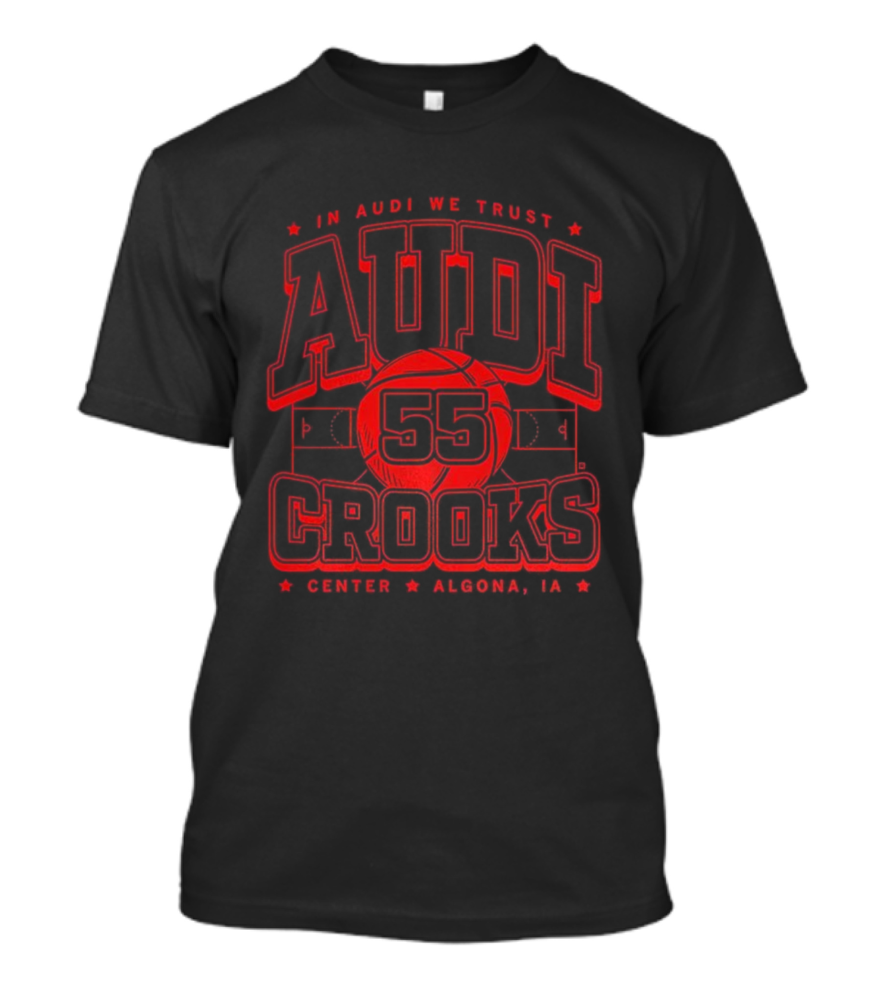 In Audi We Trust Crooks 55 Center Algona Iowa T-Shirt