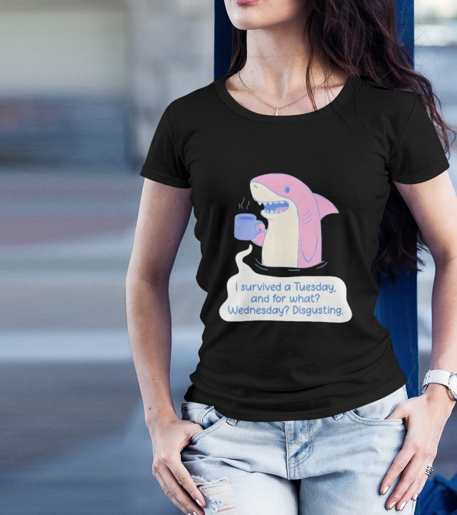 I Survived A Tuesday Shark Coffee Humor Wednesday Disgusting T-Shirt