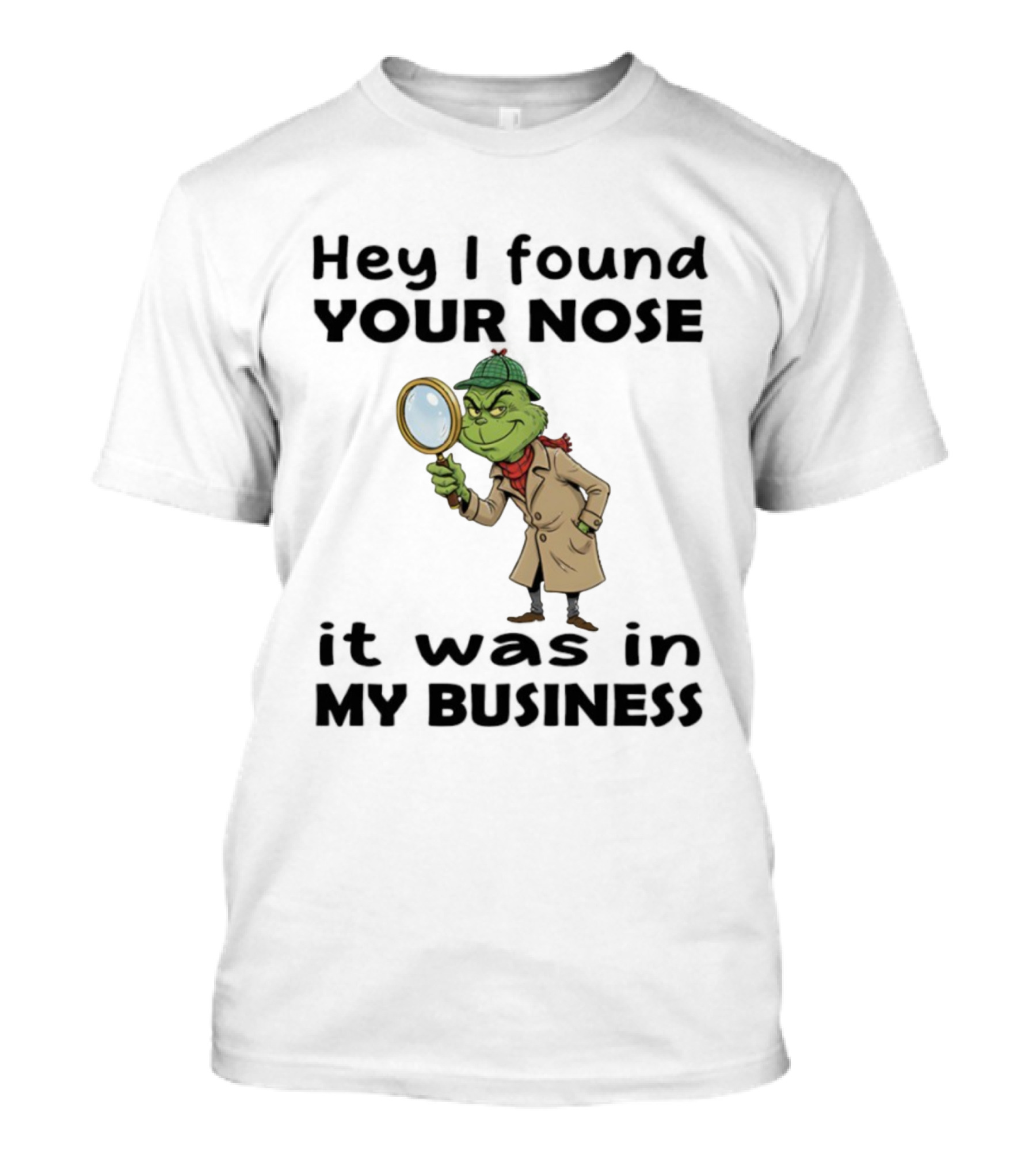 Grinch Hey I Found Your Nose It Was In My Business Merry Christmas Detective Outfit Magnifying Glass T-Shirt
