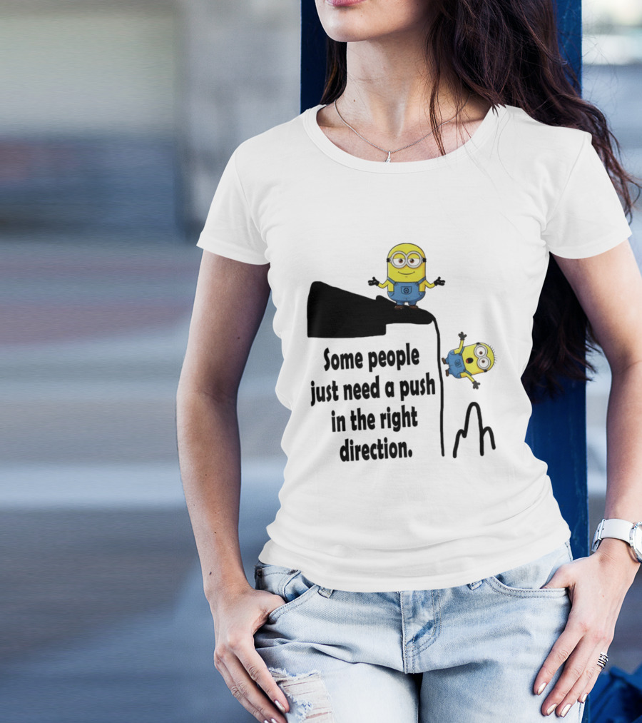 Minion Some People Just Need A Push In The Right Direction Funny Humor T-Shirt
