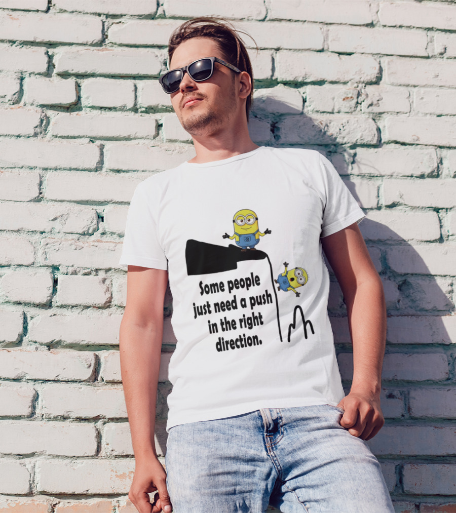 Minion Some People Just Need A Push In The Right Direction Funny Humor T-Shirt