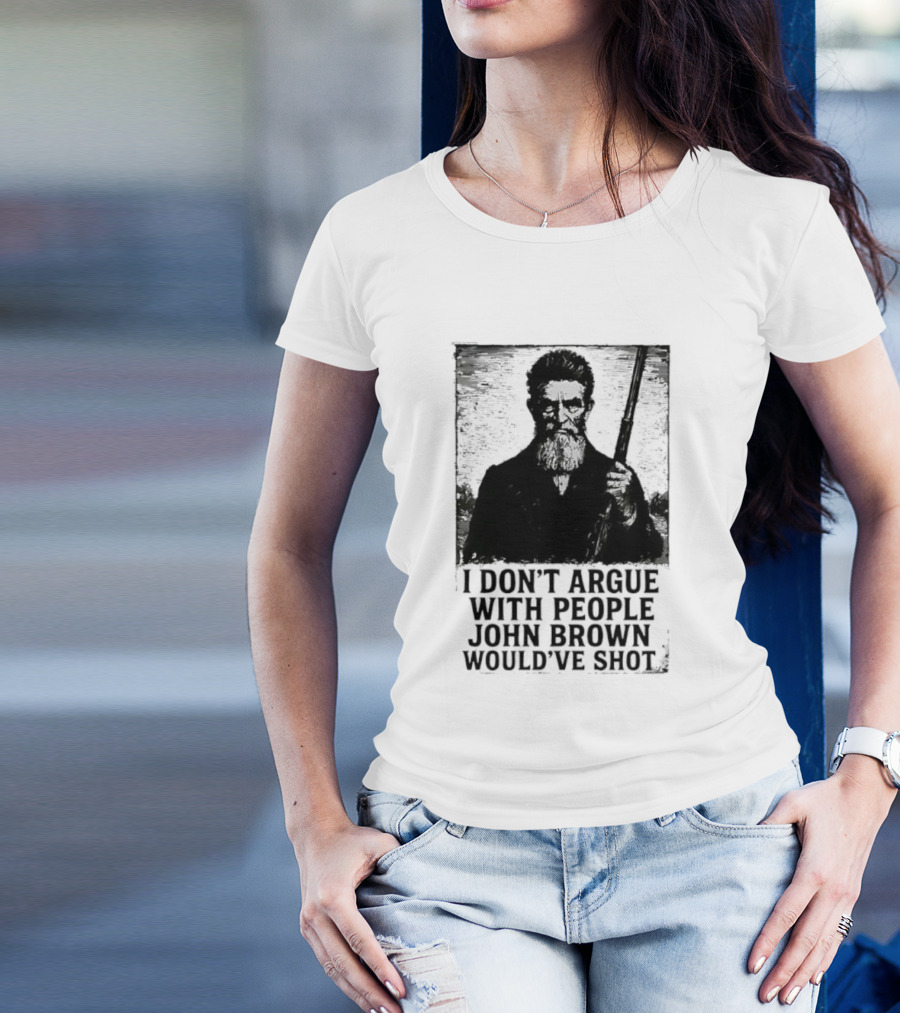 I Don’t Argue With People John Brown Would’ve Shot Retro T-Shirt