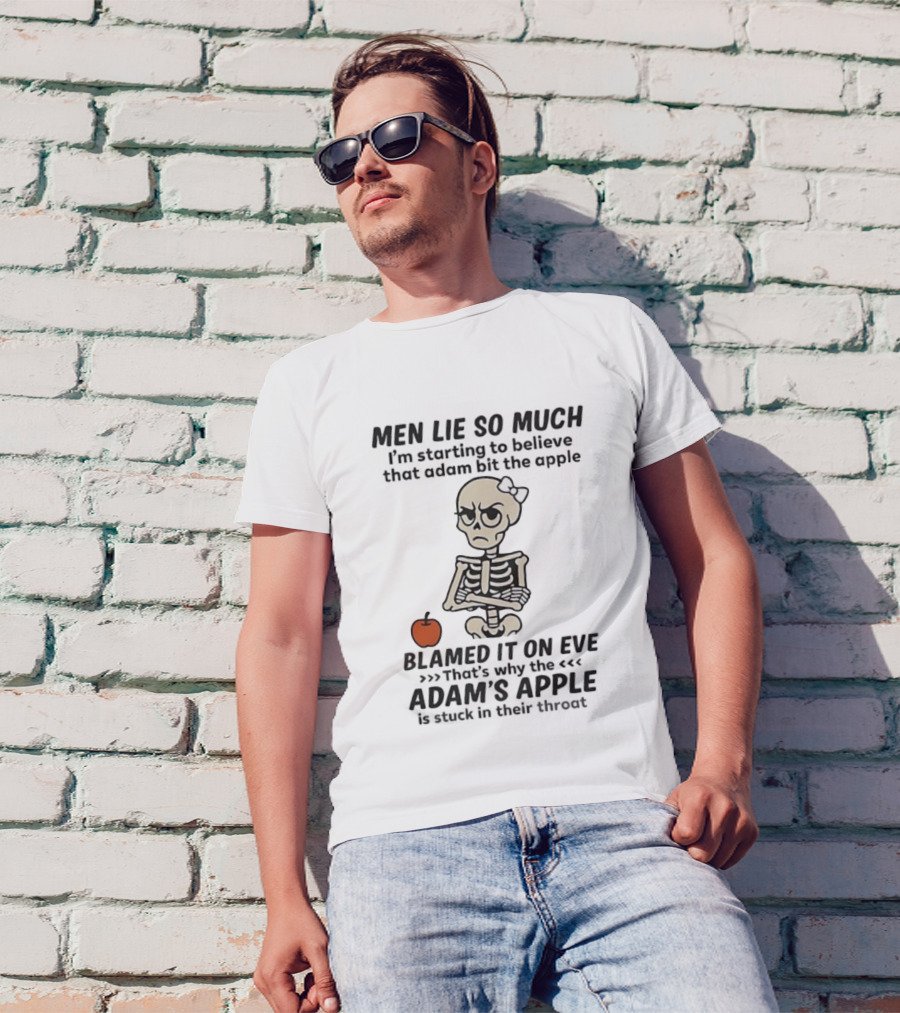 Skeleton Men Lie So Much I'm Starting To Believe Adam Bit The Apple T-Shirt