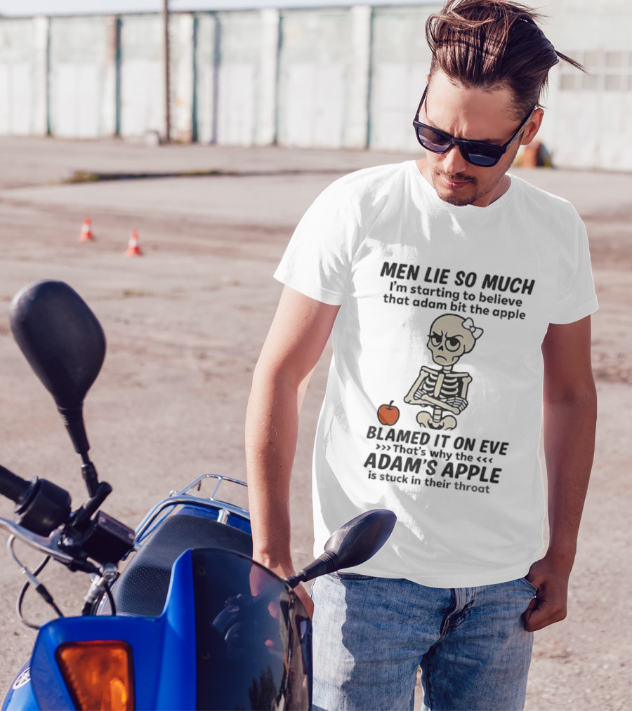 Skeleton Men Lie So Much I'm Starting To Believe Adam Bit The Apple T-Shirt