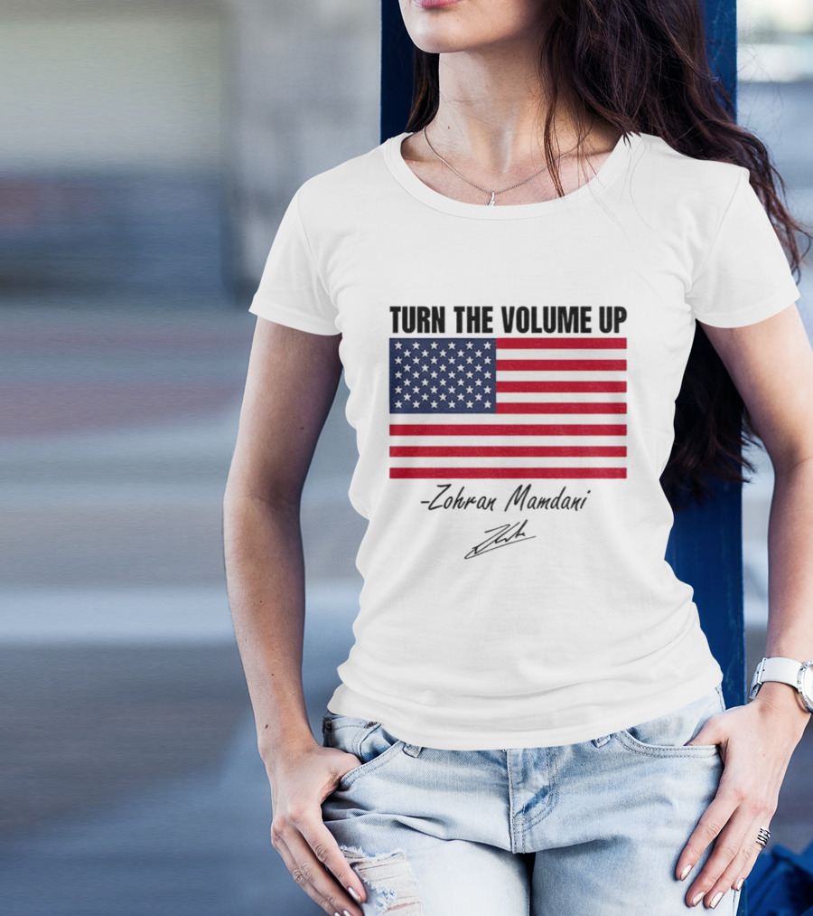 Turn The Volume Up Zohran Mamdani American Flag Signature T-Shirt