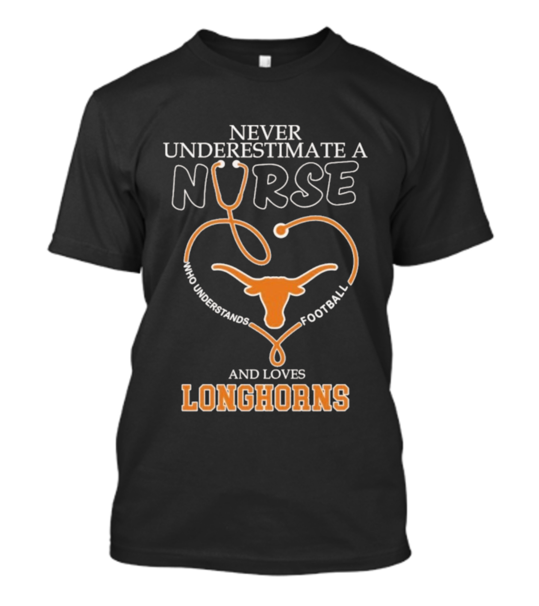 Never Underestimate A Nurse Who Understands Football And Loves Longhorns Stethoscope Heart T-Shirt