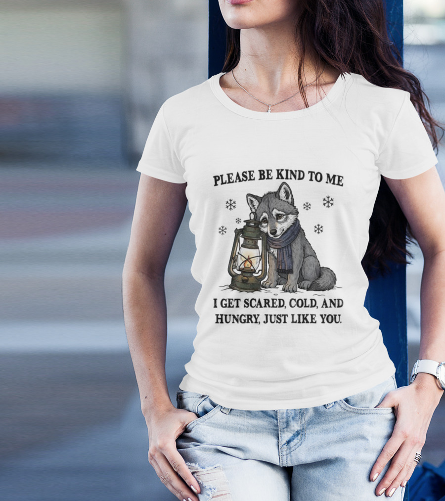 Wolf Please Be Kind To Me I Get Scared Cold And Hungry Just Like You Lantern And Scarf T-Shirt