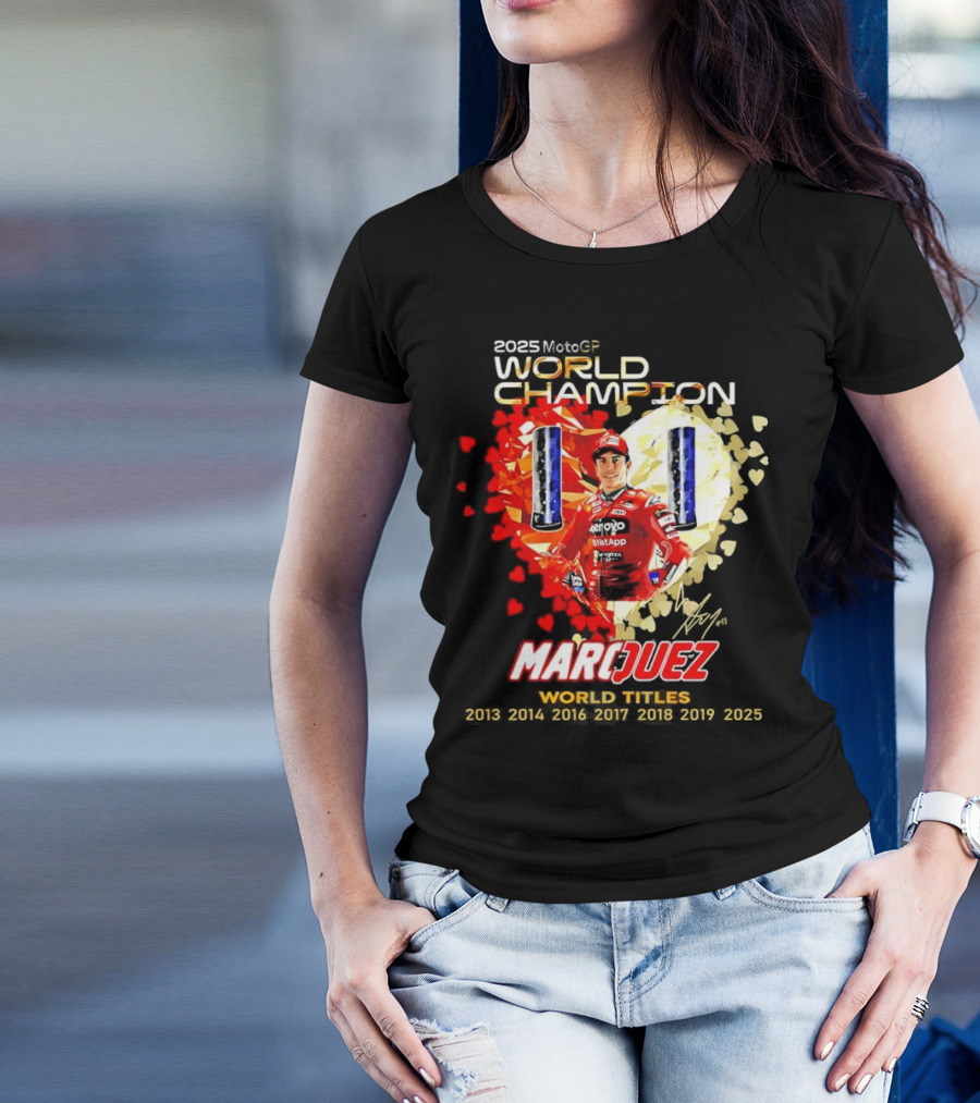 2025 MotoGP World Champion Marc Márquez Titles 2013 2014 2016 2017 2018 2019 2025 T-Shirt