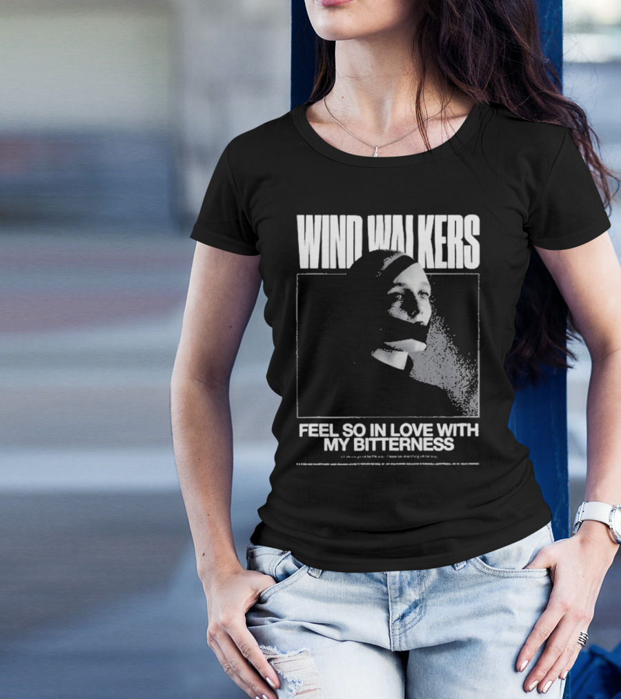 Wind Walkers Feel So In Love With My Bitterness T-Shirt
