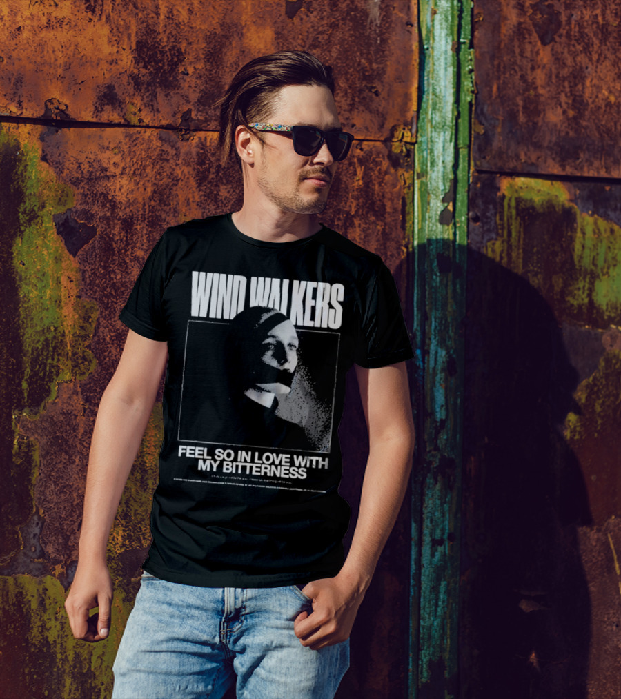 Wind Walkers Feel So In Love With My Bitterness T-Shirt