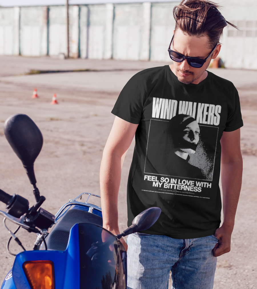 Wind Walkers Feel So In Love With My Bitterness T-Shirt