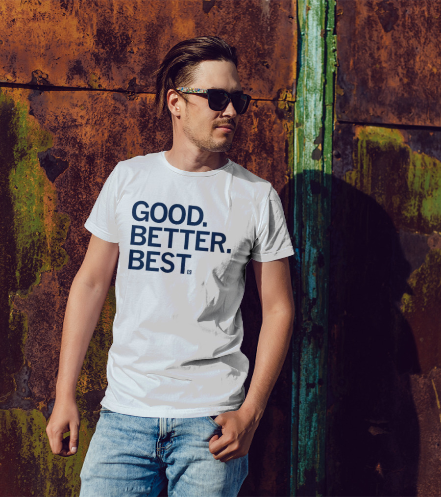 Good Better Best Motivational Phrase Excellence T-Shirt