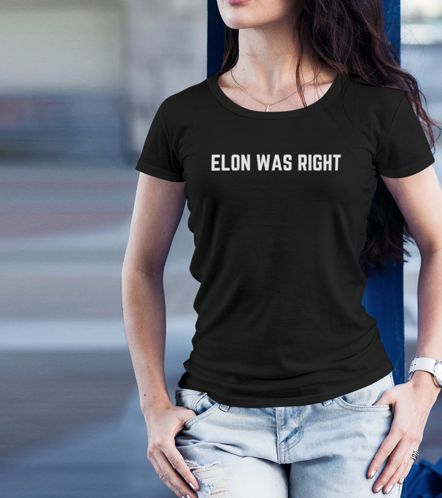 Elon Was Right Statement Tee T-Shirt