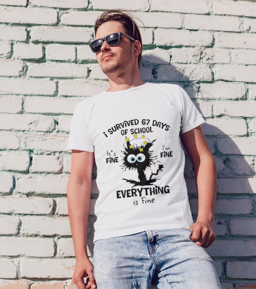 I Survived 67 Days Of School Cat It's Fine Everything Is Fine T-Shirt