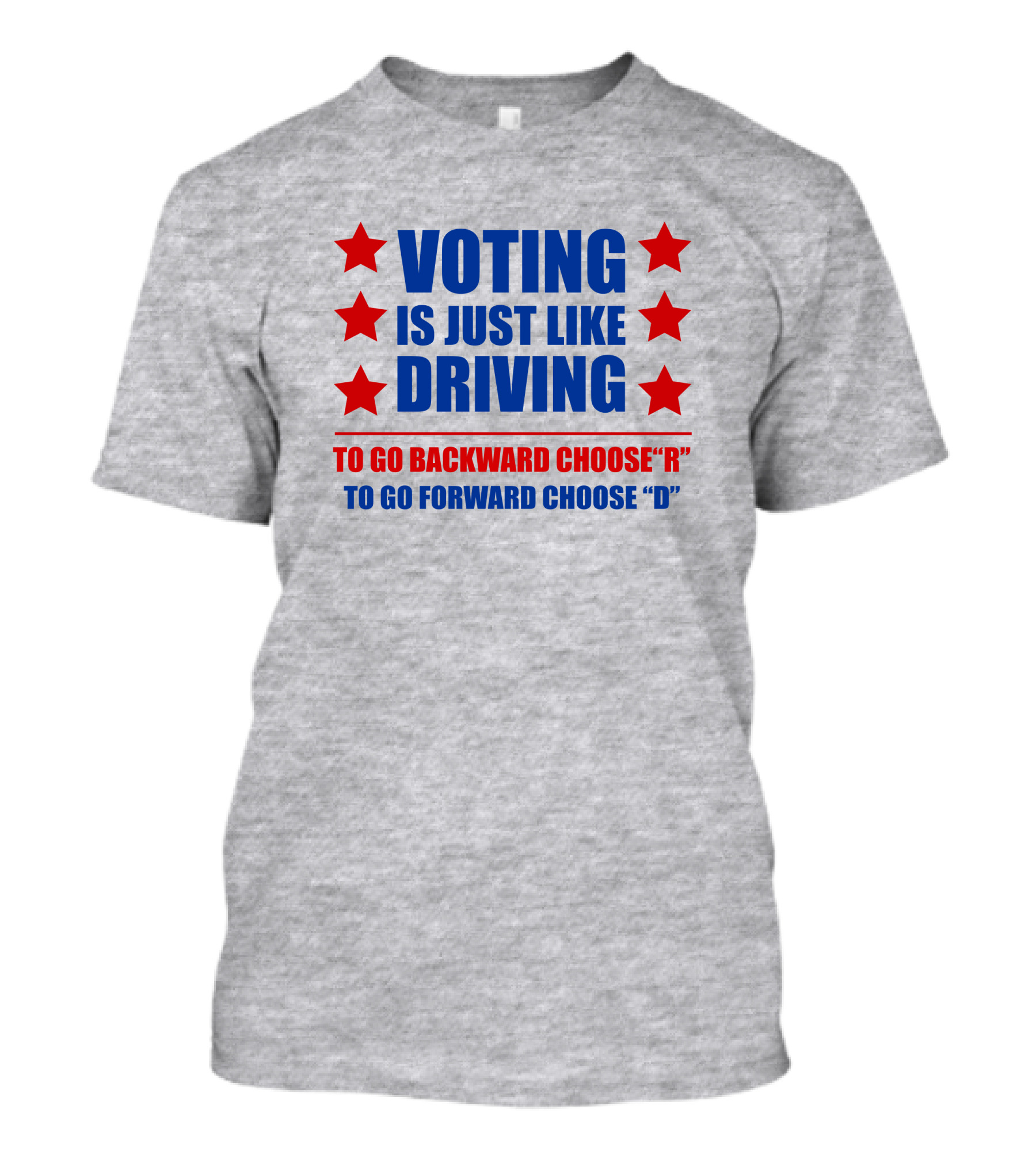 VOTING IS JUST LIKE DRIVING TO GO BACKWARD CHOOSE R TO GO FORWARD CHOOSE D T-Shirt