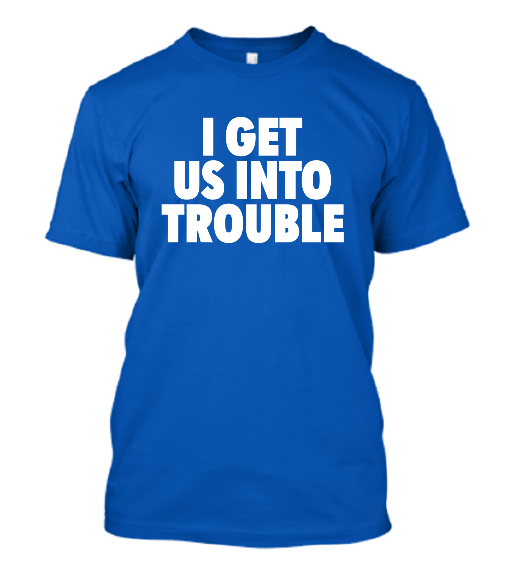 Tori Saylor Digital I Get Us Into Trouble T-Shirt