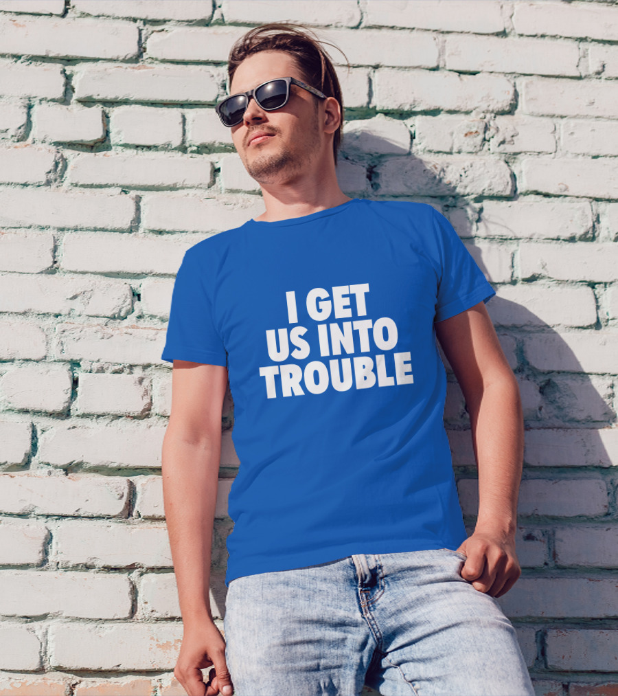 Tori Saylor Digital I Get Us Into Trouble T-Shirt